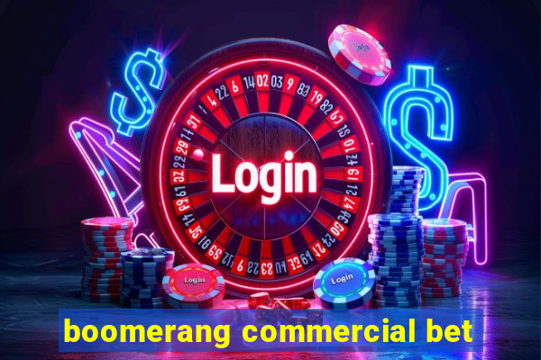 boomerang commercial bet